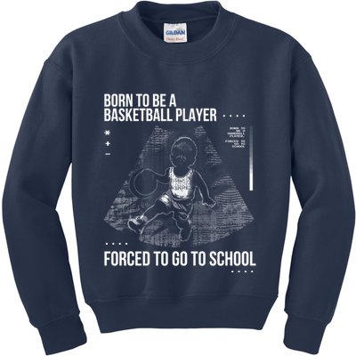 Born To Be A Basketball Player Forced To Go To School Kids Sweatshirt
