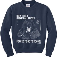 Born To Be A Basketball Player Forced To Go To School Kids Sweatshirt