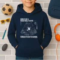 Born To Be A Basketball Player Forced To Go To School Kids Hoodie