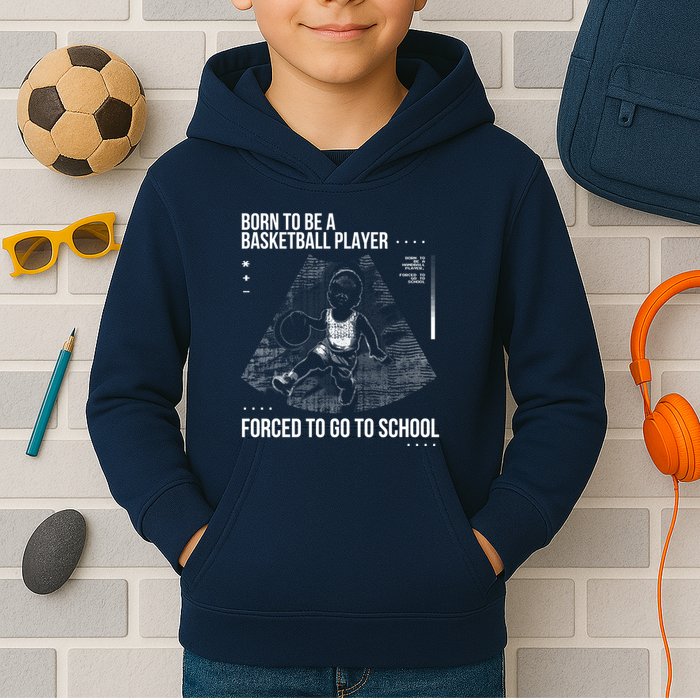 Born To Be A Basketball Player Forced To Go To School Kids Hoodie