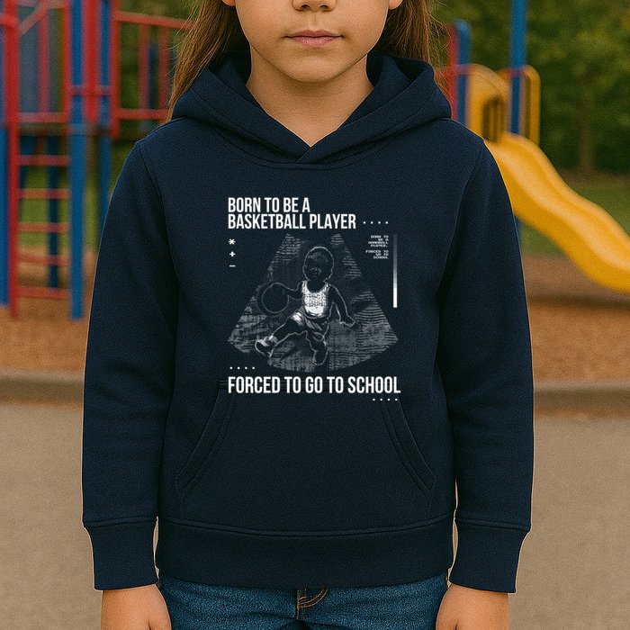 Born To Be A Basketball Player Forced To Go To School Kids Hoodie