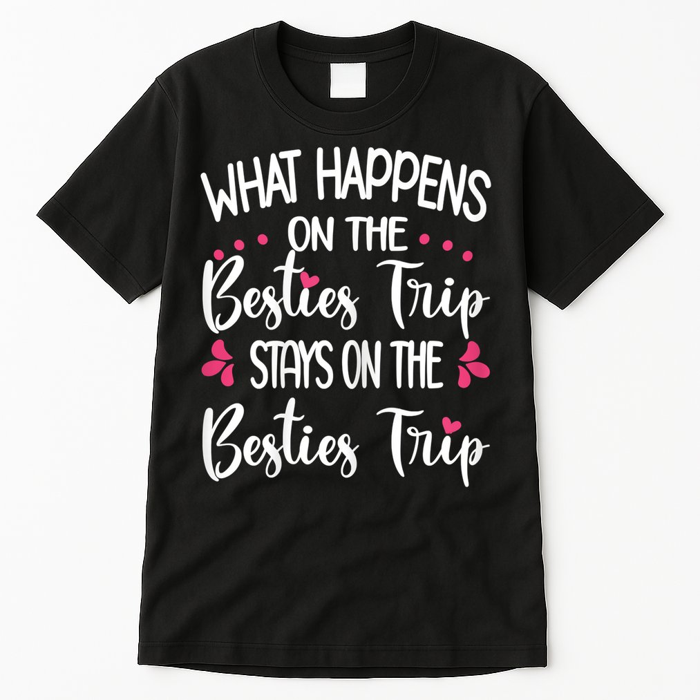 Besties Trip Best Friend Vacation Travel Girl S Squad Tall T-Shirt