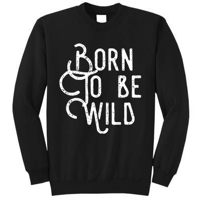 Born To Be Wild Sweatshirt