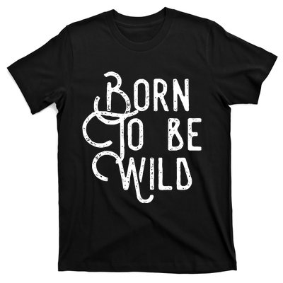 Born To Be Wild T-Shirt