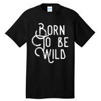 Born To Be Wild Tall T-Shirt