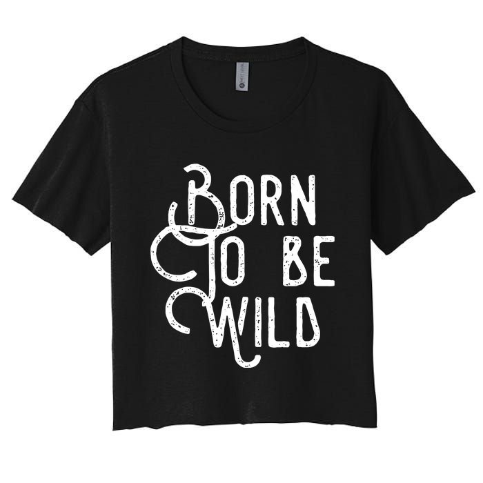 Born To Be Wild Women's Crop Top Tee