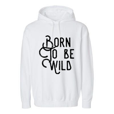 Born To Be Wild Garment-Dyed Fleece Hoodie