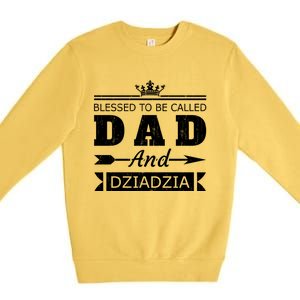 Blessed To Be Called Dad And Dziadzia Grandpa Gift Premium Crewneck Sweatshirt