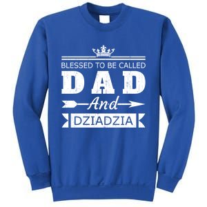 Blessed To Be Called Dad And Dziadzia Grandpa Gift Sweatshirt