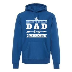 Blessed To Be Called Dad And Dziadzia Grandpa Gift Premium Hoodie