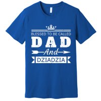 Blessed To Be Called Dad And Dziadzia Grandpa Gift Premium T-Shirt