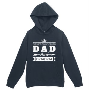 Blessed To Be Called Dad And Dziadzia Grandpa Gift Urban Pullover Hoodie