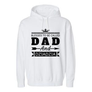 Blessed To Be Called Dad And Dziadzia Grandpa Gift Garment-Dyed Fleece Hoodie