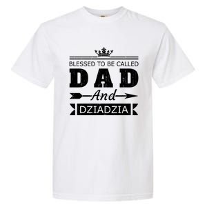 Blessed To Be Called Dad And Dziadzia Grandpa Gift Garment-Dyed Heavyweight T-Shirt