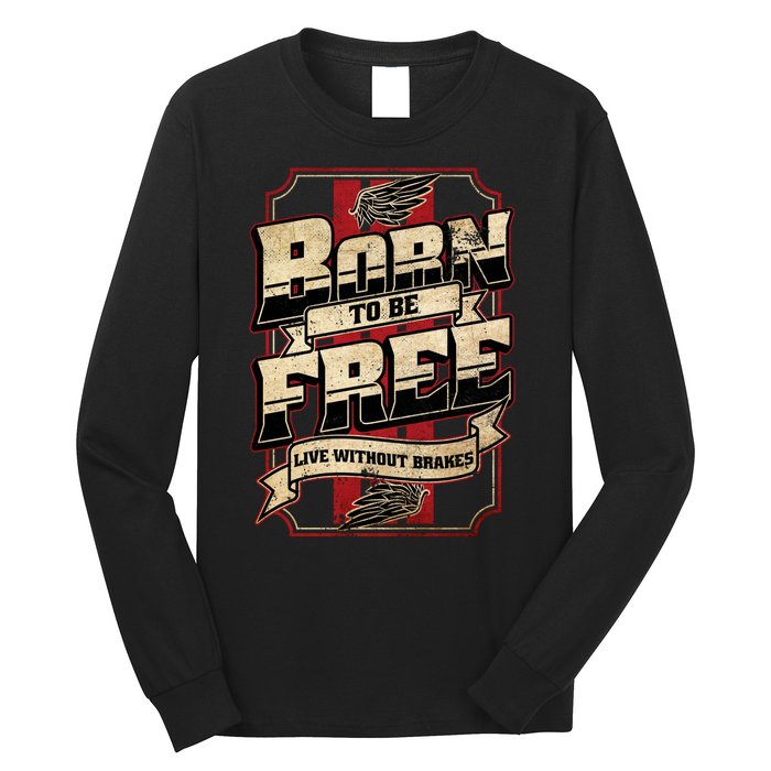 Born To Be Free Live Without Brakes Biker Vintage Long Sleeve Shirt