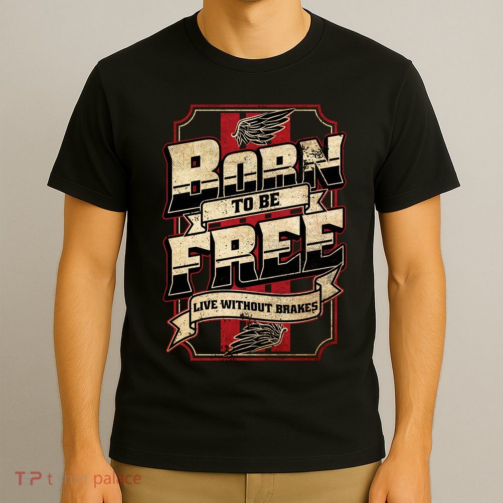 Born To Be Free Live Without Brakes Biker Vintage T-Shirt