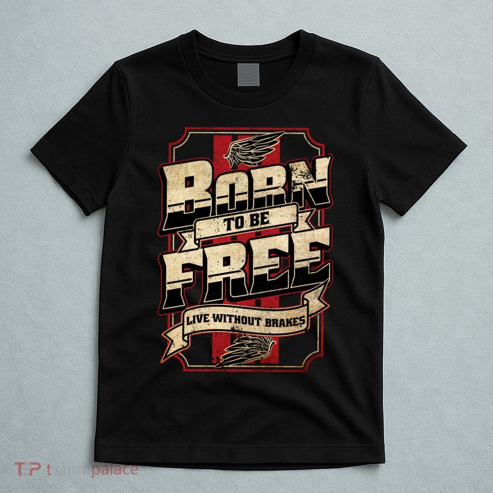 Born To Be Free Live Without Brakes Biker Vintage T-Shirt