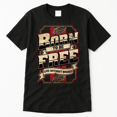 Born To Be Free Live Without Brakes Biker Vintage Tall T-Shirt