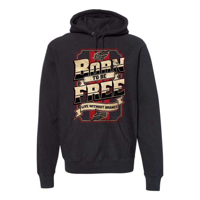 Born To Be Free Live Without Brakes Biker Vintage Premium Hoodie