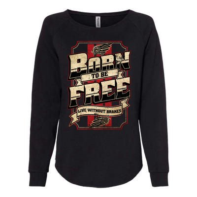 Born To Be Free Live Without Brakes Biker Vintage Womens California Wash Sweatshirt