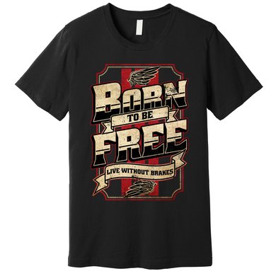 Born To Be Free Live Without Brakes Biker Vintage Premium T-Shirt