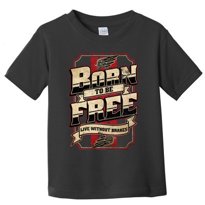 Born To Be Free Live Without Brakes Biker Vintage Toddler T-Shirt