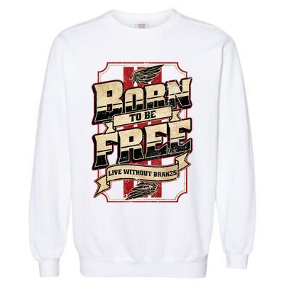 Born To Be Free Live Without Brakes Biker Vintage Garment-Dyed Sweatshirt