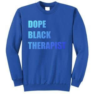 Black Therapist Black History Dope Therapists Matter Gift Sweatshirt