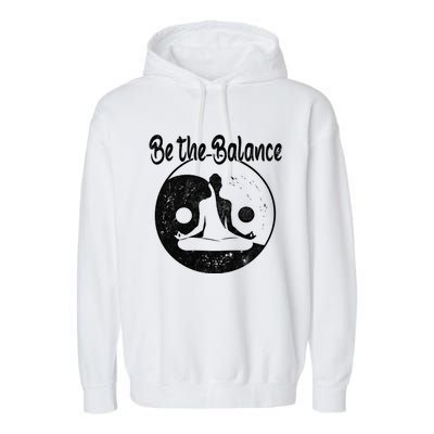 Be The Balance Meditation Namaste Yin Yan Yoga Gift Garment-Dyed Fleece Hoodie