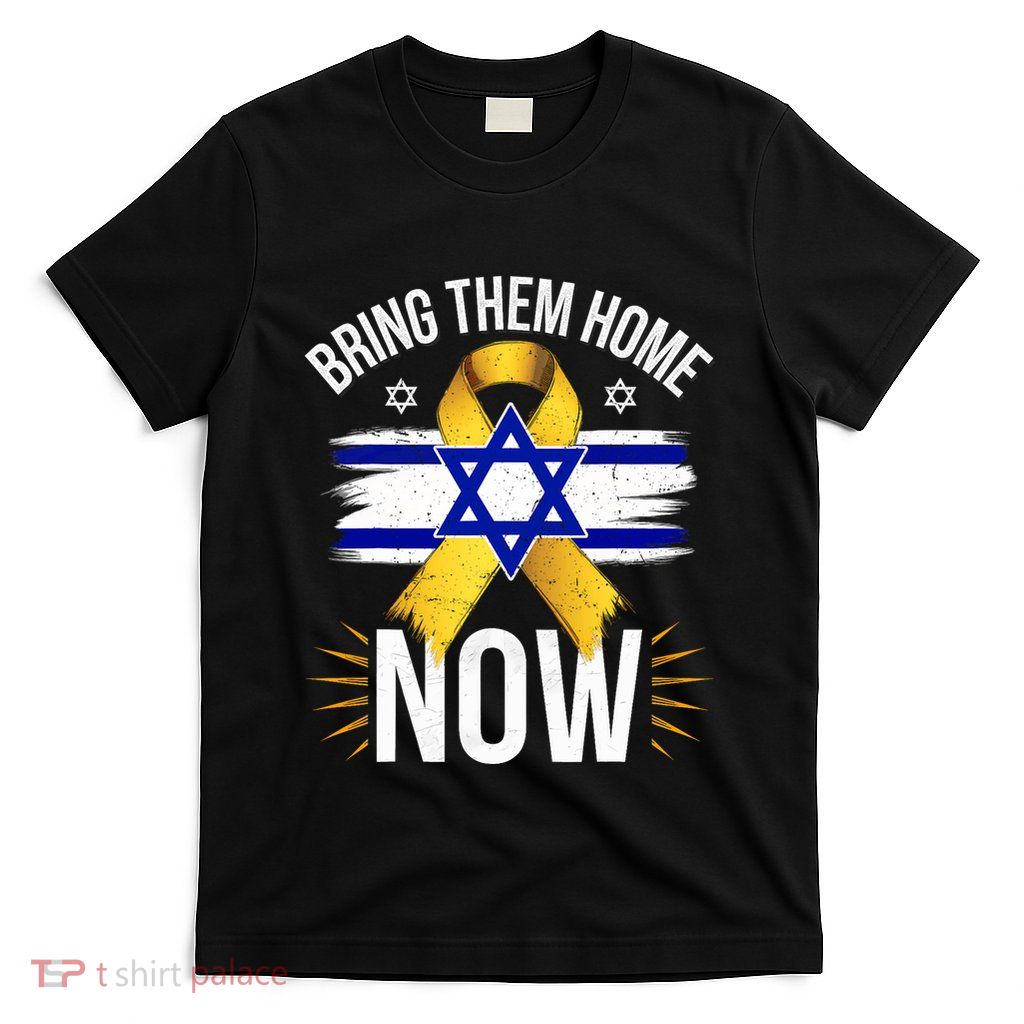 Bring Them Back Home Now Israel Flag Yellow Ribbon T-Shirt