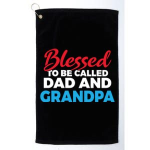 Blessed To Be Called Dad And Grandpa Father Grandfather Cool Gift Platinum Collection Golf Towel