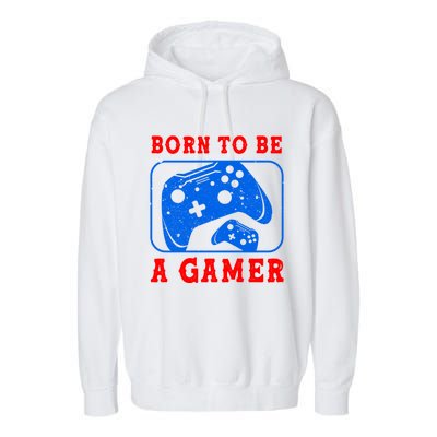 Born To Be A Gamer For Intense Visual Funny Gift Garment-Dyed Fleece Hoodie