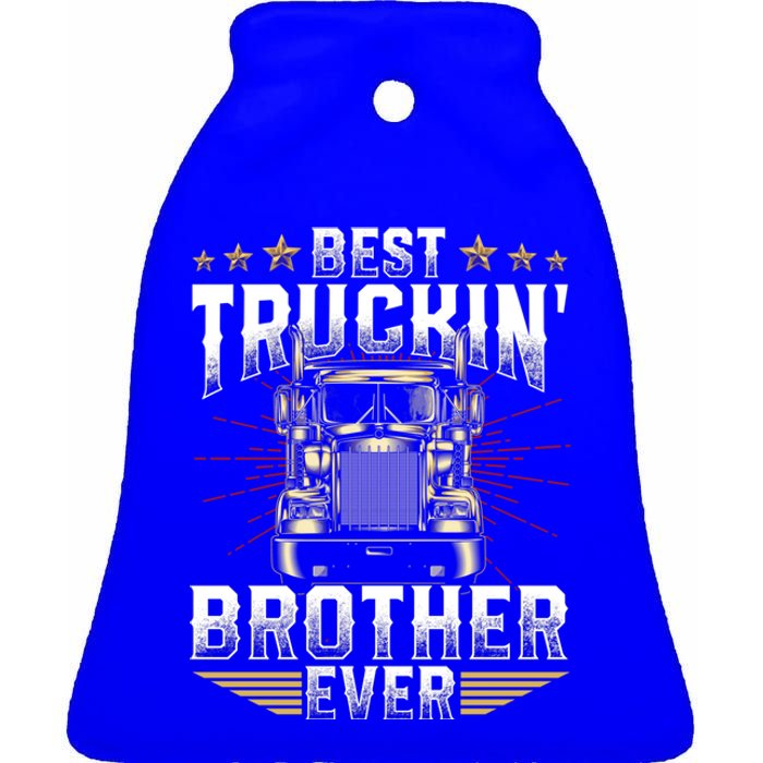 Best Truckin Brother Ever FatherS Day Xmas Trucker Cute Gift Ceramic Bell Ornament