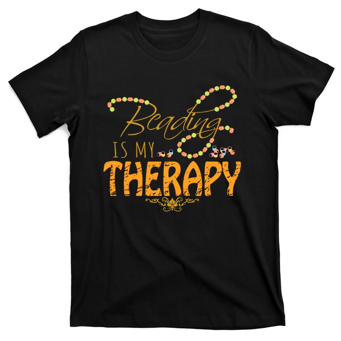 Bead Therapy Beadery Beading Tool Custom Jewelry Maker Gifts T-Shirt