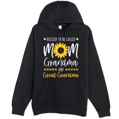 Blessed To Be Called Mom Grandma And Great Grandma Sunflower Premium Pullover Hoodie