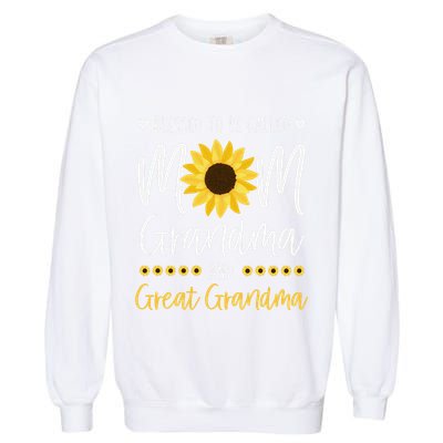 Blessed To Be Called Mom Grandma And Great Grandma Sunflower Garment-Dyed Sweatshirt