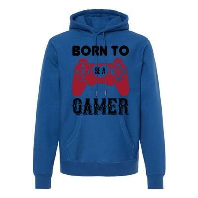 Born To Be A Gamer Great Gift Premium Hoodie