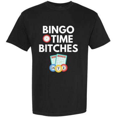 Bingo Time Bitches Funny Bingo Player Game Lover Humor Garment-Dyed Heavyweight T-Shirt