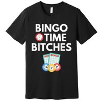 Bingo Time Bitches Funny Bingo Player Game Lover Humor Premium T-Shirt