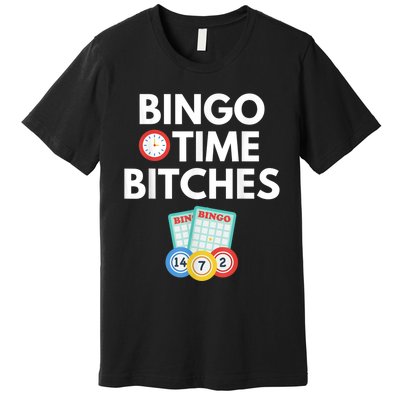 Bingo Time Bitches Funny Bingo Player Game Lover Humor Premium T-Shirt