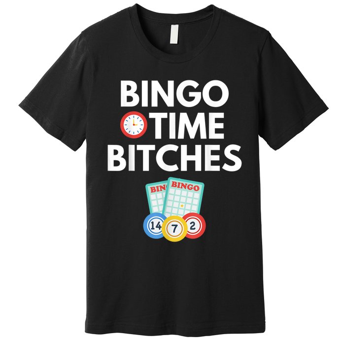 Bingo Time Bitches Funny Bingo Player Game Lover Humor Premium T-Shirt