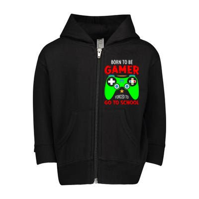 Born To Be Gamer Forced To Go To School Toddler Zip Fleece Hoodie