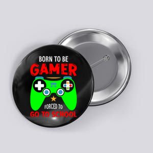 Born To Be Gamer Forced To Go To School Button