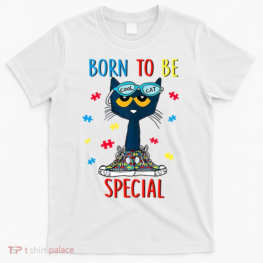Born To Be Special Autism Awareness Autism Heart Autism Cool Cat T-Shirt