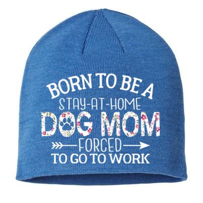 Born To Be A Stay At Home Dog Mom Forced To Go To Work Gift Sustainable Beanie