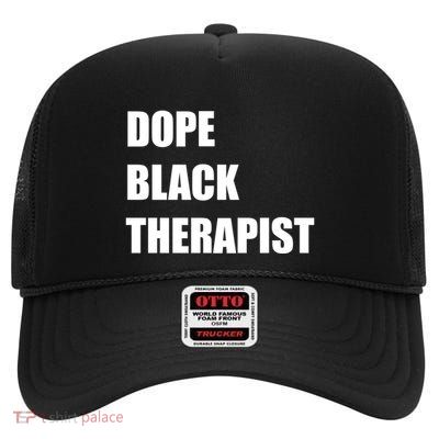 Black Therapist Black History Dope Therapists Matter Gift High Crown Mesh Back Trucker Hat