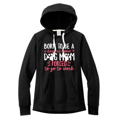 Born To Be A Stay At Home Dog Mom Mama Humor Pink Gift Women's Fleece Hoodie