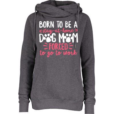 Born To Be A Stay At Home Dog Mom Mama Humor Pink Gift Womens Funnel Neck Pullover Hood