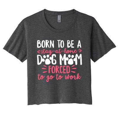 Born To Be A Stay At Home Dog Mom Mama Humor Pink Gift Women's Crop Top Tee