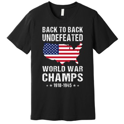 Back To Back Undefeated World War Champs American Patriotic Premium T-Shirt